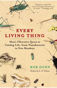 Every Living Thing: Man's Obsessive Quest to Catalog Life, from Nanobacteria to New Monkeys