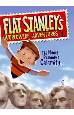 Flat Stanley\'s Worldwide Adventures #1: The Mount Rushmore Calamity - Jeff Brown