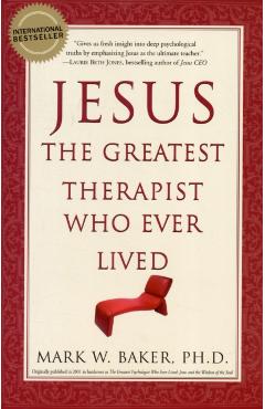 Jesus, the Greatest Therapist Who Ever Lived - Mark W. Baker