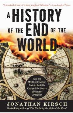 History of the End of the World: How the Most Controversial Book in the Bible Changed the Course of Western Civilization - Jonathan Kirsch