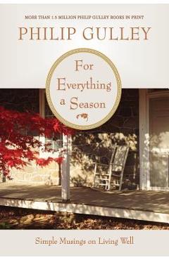 For Everything a Season: Simple Musings on Living Well - Philip Gulley