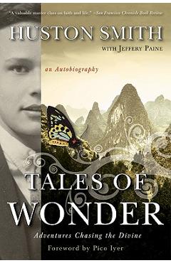 Tales of Wonder: Adventures Chasing the Divine, an Autobiography - Huston Smith