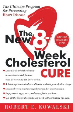 The New 8-Week Cholesterol Cure: The Ultimate Program for Preventing Heart Disease - Robert E. Kowalski