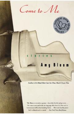 Come to Me: Stories - Amy Bloom
