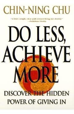 Do Less, Achieve More: Discover the Hidden Powers Giving in - Chin-ning Chu