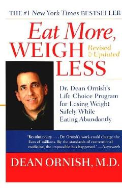 Eat More, Weigh Less: Dr. Dean Ornish\'s Life Choice Program for Losing Weight Safely While Eating Abundantly - Dean Ornish