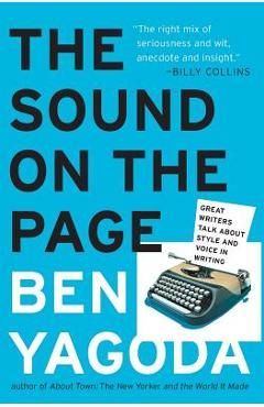 The sound on the page: great writers talk about style and voice in writing - ben yagoda