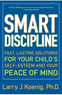 Smart Discipline: Fast, Lasting Solutions for Your Child's Self-Esteem and Your Peace of Mind - Larry Koenig