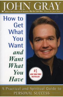 How to Get What You Want and Want What You Have - John Gray