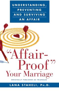 Affair-Proof Your Marriage: Understanding, Preventing and Surviving an Affair - Lana Staheli