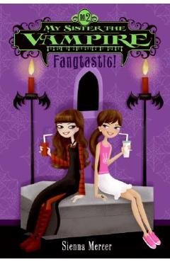 My Sister the Vampire #2: Fangtastic! - Sienna Mercer