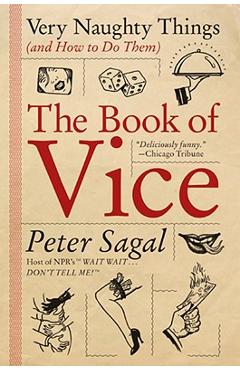 The Book of Vice: Very Naughty Things (and How to Do Them) - Peter Sagal