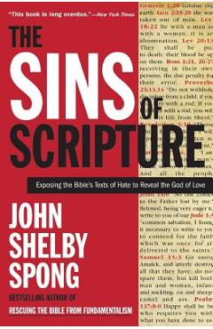 The Sins of Scripture: Exposing the Bible\'s Texts of Hate to Reveal the God of Love - John Shelby Spong