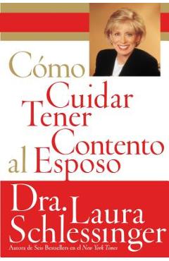 Como Cuidar y Tener Contento al Esposo - Laura Schlessinger