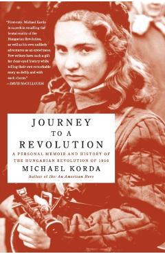Journey to a Revolution: A Personal Memoir and History of the Hungarian Revolution of 1956 - Michael Korda