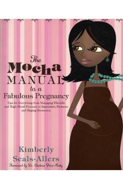 The Mocha Manual to a Fabulous Pregnancy - Kimberly Seals-allers