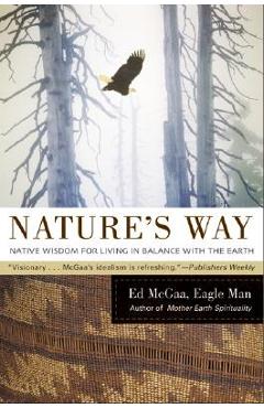 Nature\'s Way: Native Wisdom for Living in Balance with the Earth - Ed Mcgaa