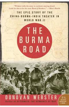 The Burma Road: The Epic Story of the China-Burma-India Theater in World War II - Donovan Webster