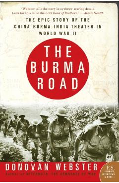 The Burma Road: The Epic Story of the China-Burma-India Theater in World War II - Donovan Webster