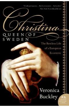 Christina, Queen of Sweden: The Restless Life of a European Eccentric - Veronica Buckley