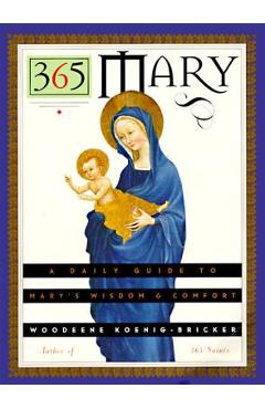 365 Mary: A Daily Guide to Mary\'s Wisdom and Comfort - Woodeene Koenig-bricker