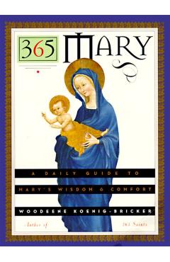 365 Mary: A Daily Guide to Mary's Wisdom and Comfort - Woodeene Koenig-bricker