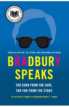 Bradbury Speaks: Too Soon from the Cave, Too Far from the Stars - Ray D. Bradbury