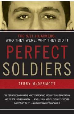 Perfect Soldiers: The 9/11 Hijackers: Who They Were, Why They Did It - Terry Mcdermott