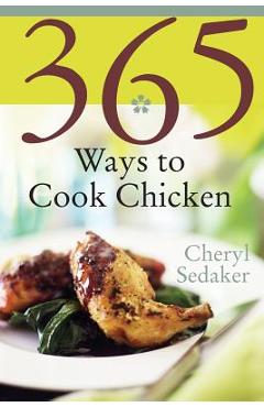 365 Ways to Cook Chicken: Simply the Best Chicken Recipes You'll Find Anywhere!