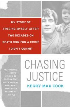 Chasing Justice: My Story of Freeing Myself After Two Decades on Death Row for a Crime I Didn\'t Commit - Kerry Max Cook