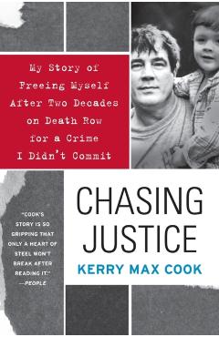 Chasing Justice: My Story of Freeing Myself After Two Decades on Death Row for a Crime I Didn't Commit - Kerry Max Cook