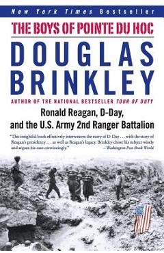 The Boys of Pointe Du Hoc: Ronald Reagan, D-Day, and the U.S. Army 2nd Ranger Battalion - Douglas Brinkley