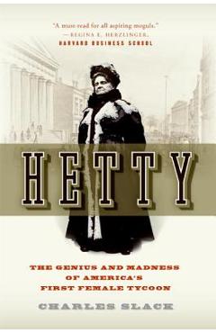 Hetty: The Genius and Madness of America\'s First Female Tycoon - Charles Slack