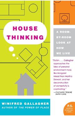 House Thinking: A Room-By-Room Look at How We Live - Winifred Gallagher