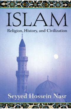 Islam: Religion, History, and Civilization - Seyyed Hossein Nasr