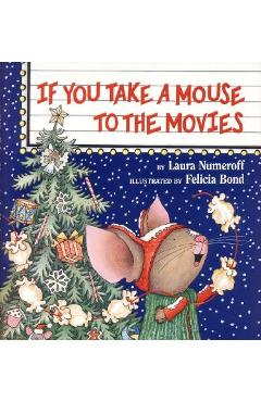 If You Take a Mouse to the Movies - Laura Joffe Numeroff
