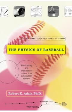 The Physics of Baseball: Third Edition, Revised, Updated, and Expanded - Robert K. Adair