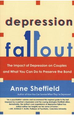 Depression Fallout: The Impact of Depression on Couples and What You Can Do to Preserve the Bond - Anne Sheffield