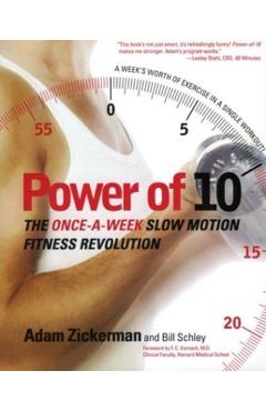 Power of 10: The Once-A-Week Slow Motion Fitness Revolution - Adam Zickerman