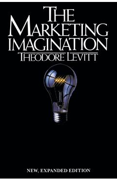 Marketing Imagination: New, Expanded Edition - I. M. Levitt