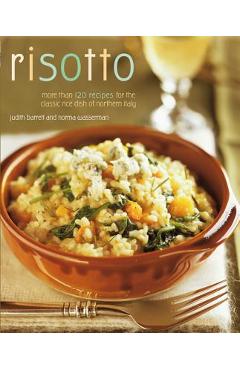 Risotto: More Than 100 Recipes for the Classic Rice Disk of Northern Italy - Norma Wasserman