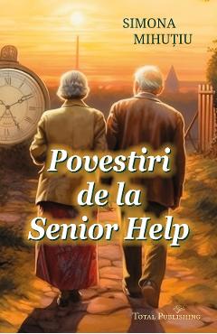 Povestiri de la Senior Help - Simona Mihutiu - TOTAL PUBLISHING
