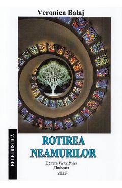 Rotirea neamurilor - Veronica Balaj - VICTOR BABES