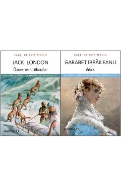 Pachet 6: Chemarea strabunilor + Adela - Jack London, Garabet Ibraileanu