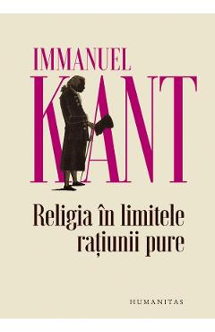 Religia in limitele ratiunii pure - immanuel kant