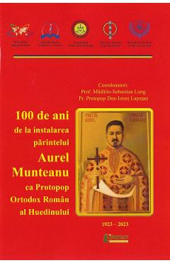 100 de ani de la instalarea parintelui Aurel Munteanu - Madalin-Sebastian Lung, Dan-Ionut Luputan