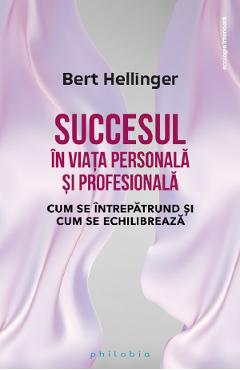 Succesul in viata personala si profesionala - bert hellinger