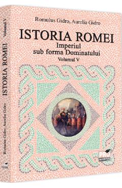Istoria Romei. Imperiul sub forma Dominatului Vol.5 – Romulus Gidro, Aurelia Gidro Aurelia imagine 2022
