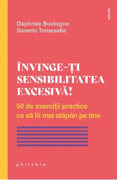 Invinge-ti sensibilitatea excesiva! - Daphnee Boulogne, Saverio Tomasella