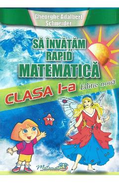 Sa invatam rapid matematica - Clasa 1 - Gheorghe Adalbert Schneider